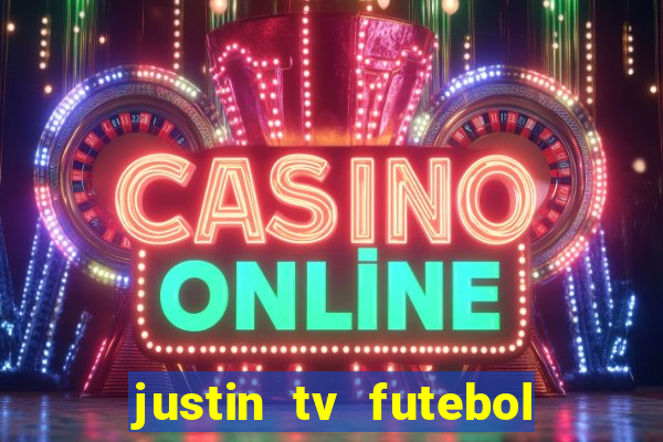 justin tv futebol ao vivo